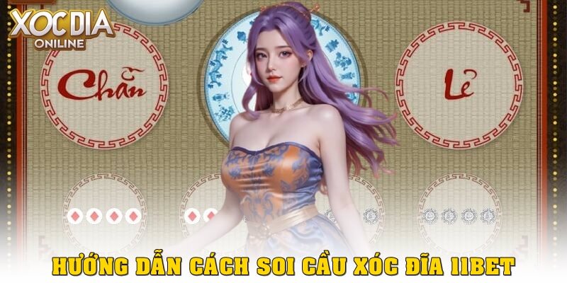 Dự đoán xóc đĩa 11bet chính xác – Soi cầu hiệu quả Hướng dẫn cách soi cầu xóc đĩa 11bet từ bảng kết quả
