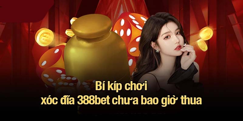 Bí kíp chơi xóc đĩa 388bet chưa bao giờ thua