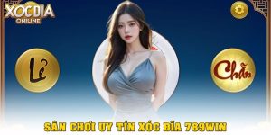 Xóc Đĩa 789win – Sân chơi xóc đĩa trực tuyến uy tín nhất 2025