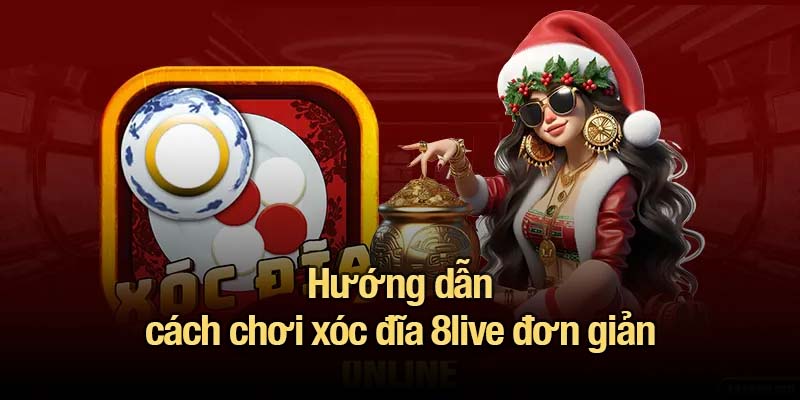 Hướng dẫn cách chơi xóc đĩa 8live đơn giản