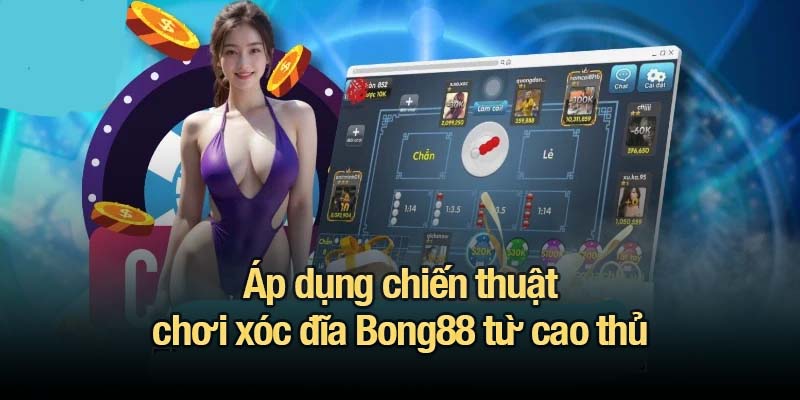 Áp dụng chiến thuật chơi xóc đĩa Bong88 từ cao thủ