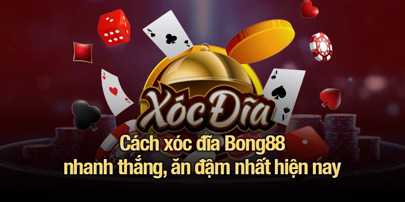 xóc đĩa Bong88