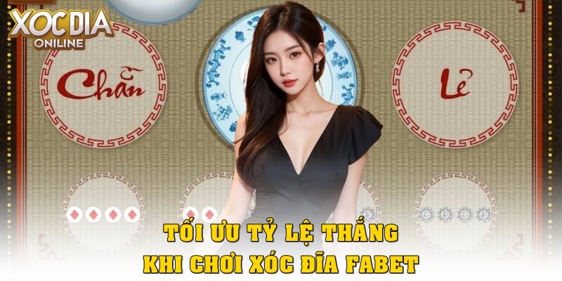 Cách tối ưu tỷ lệ thắng khi chơi xóc đĩa Fabet