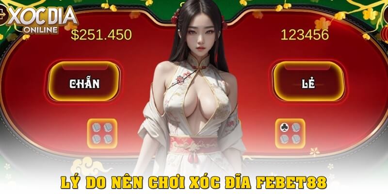 Xóc Đĩa Febet88 là gì? Mẹo thắng dễ dàng cho người chơi mới Lý do nên chơi Xóc Đĩa febet88