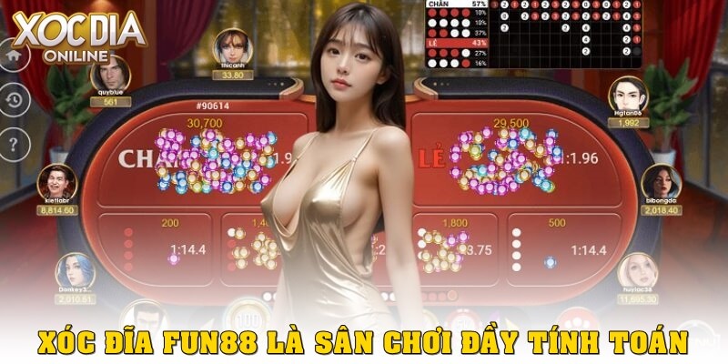 Tại sao dân cá cược thông minh chọn xóc đĩa Fun88 để xuống tiền? Xóc đĩa Fun88 – Nơi cược được “tính toán” chứ không “cầu may”