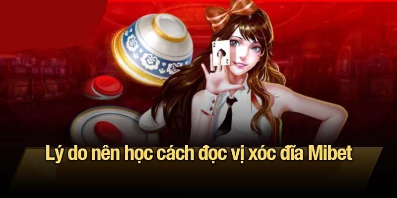 Lý do nên học cách đọc vị xóc đĩa Mibet