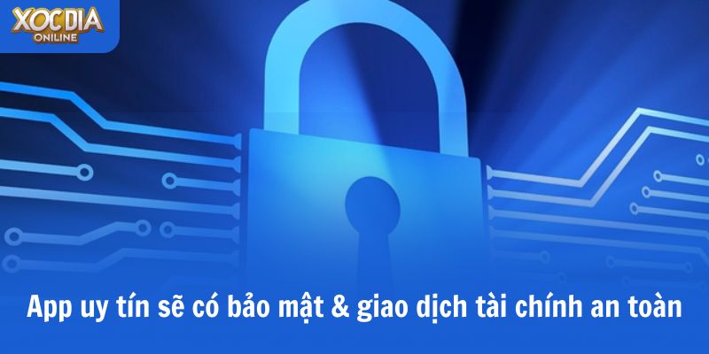 App xóc đĩa online uy tín: Cách nhận biết & lựa chọn an toàn App uy tín sẽ có bảo mật & giao dịch tài chính an toàn
