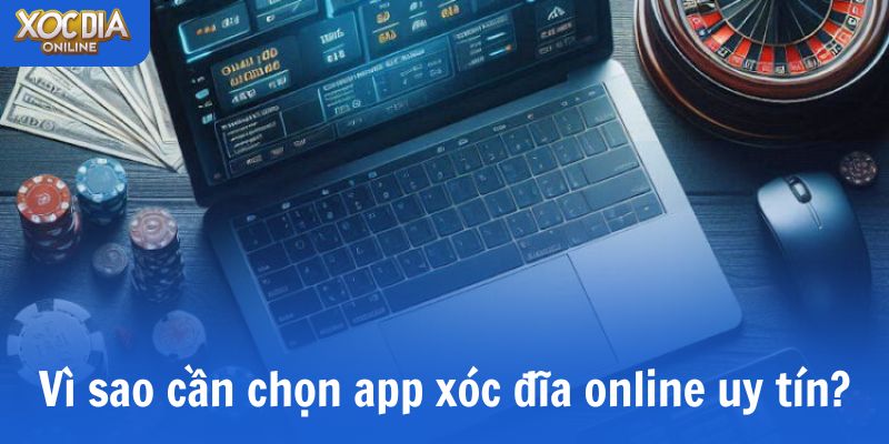App xóc đĩa online uy tín: Cách nhận biết & lựa chọn an toàn Vì sao cần chọn app xóc đĩa online uy tín?