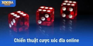 Làm chủ với 5 chiến thuật đặt cược xóc đĩa online đỉnh cao