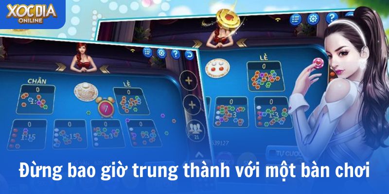 Đừng bao giờ trung thành với một bàn chơi