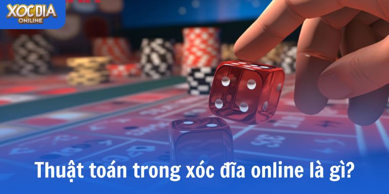 Giải nghĩa đầy đủ về thuật toán trong Xóc Đĩa online là gì?