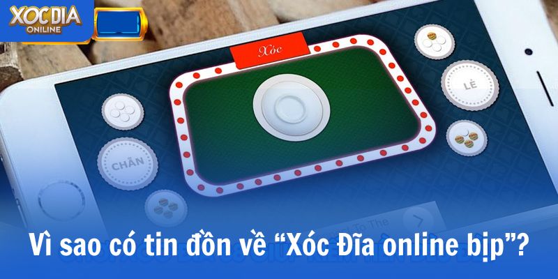 Vì sao có tin đồn và xuất hiện từ khóa “Xóc Đĩa online bịp”?