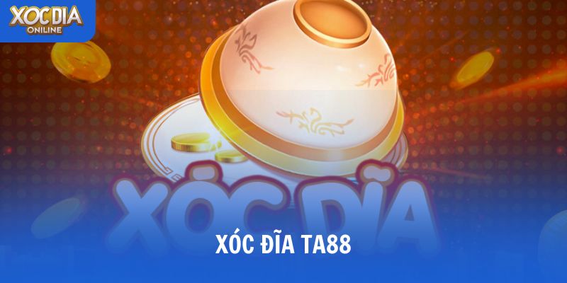 Giải mã sức hút của xóc đĩa TA88 khiến game thủ việt phát sốt